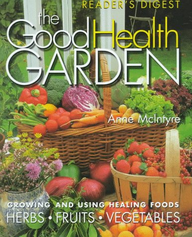 Good Health Garden: Growing and using Healing Foods HERBS FRUITS VEGETABLES