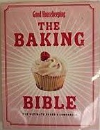 Good Housekeeping - The Baking Bible: The Ultimate Baker's Companion