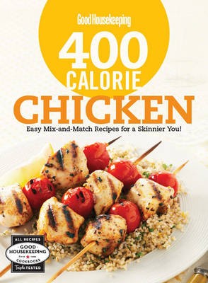 Good Housekeeping 400 Calorie Chicken: Easy Mix-And-Match Recipes for a Skinnier You!