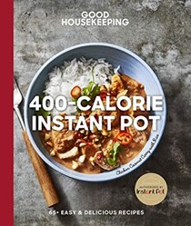 Good Housekeeping 400-Calorie Instant Pot®: 65+ Easy & Delicious Recipes