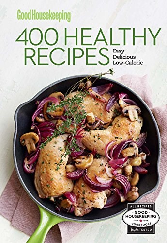 Good Housekeeping 400 Healthy Recipes: Easy, Delicious, Low-Calorie