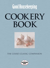 Good Housekeeping Cookery Book: The Cook's Classic Companion