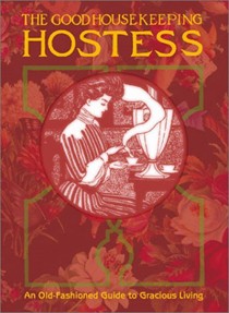 Good Housekeeping Hostess: An Old-Fashioned Guide To Gracious Living