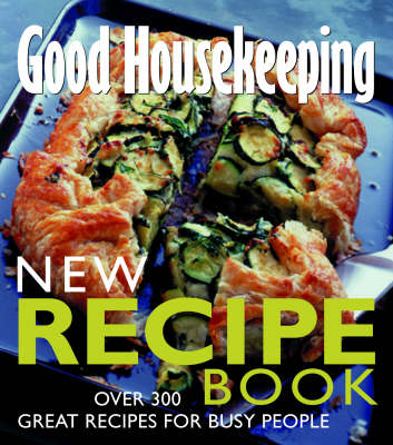 Good Housekeeping New Recipe Book: Over 300 Great Recipes for Busy People