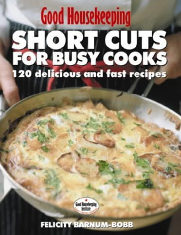 Good Housekeeping Short Cuts for Busy Cooks: 120 Delicious and Fast Recipes