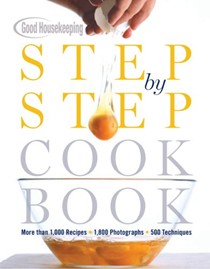 Good Housekeeping Step-by-Step Cookbook: More Than 1,000 Recipes--1,800 Photographs--500 Techniques