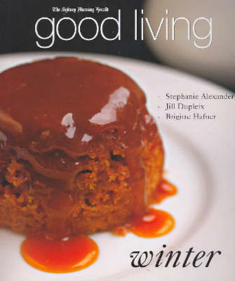 Good Living: Winter: Australia's Great Chefs Share Their Recipes