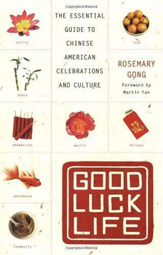 Good Luck Life: The Essential Guide to Chinese American Celebrations and Culture