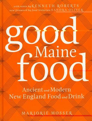 Good Maine Food, 3rd Edition: Ancient and Modern New England Food & Drink
