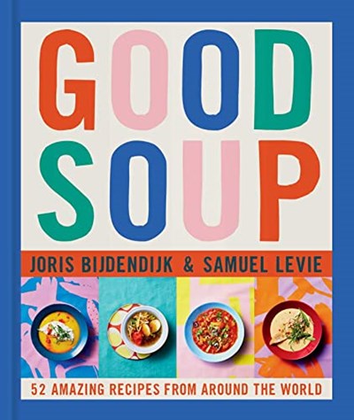 Good Soup: 52 Colorful Recipes for Year-Round Comfort