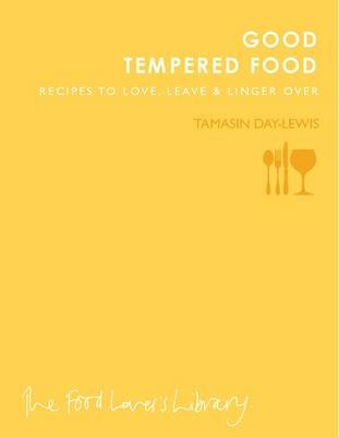 Good Tempered Food: Recipes to love, leave and linger over