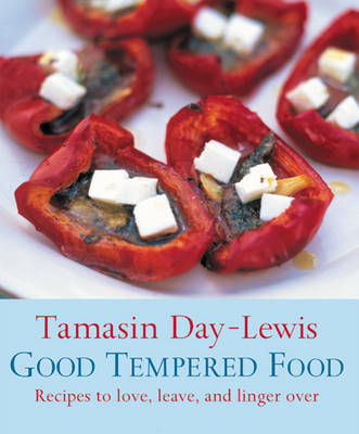 Good Tempered Food: Recipes to Love, Leave and Linger Over