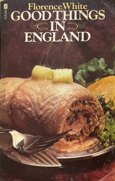 Good Things in England: A Practical Cookery Book for Everyday Use, Containing Traditional and Regional Recipes Suited to Modern Tastes Contributed by English Men and Women Between 1399 and 1932
