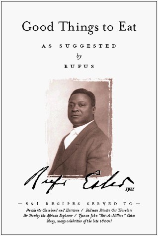 Good Things to Eat as Suggested by Rufus: A Collection of Practical Recipes for Preparing Meats, Game, Fowl, Fish, Puddings, Pastries, Etc.