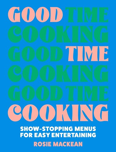 Good Time Cooking: Show-stopping Menus for Easy Entertaining