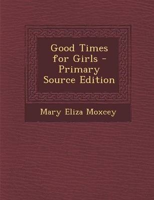 Good Times for Girls - Primary Source Edition