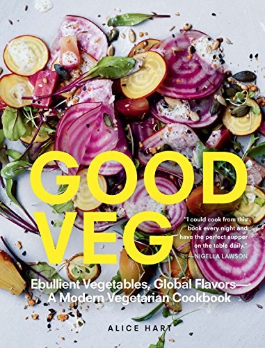 Good Veg: Ebullient Vegetables, Global Flavors--A Modern Vegetarian Cookbook