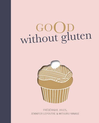 Good Without Gluten: Delicious Food, Gluten-Free