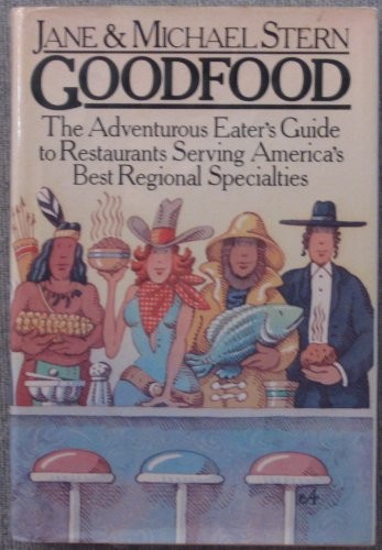 Goodfood: The Adventurous Eater's Guide to Restaurants Serving America's Best Regional Specialities