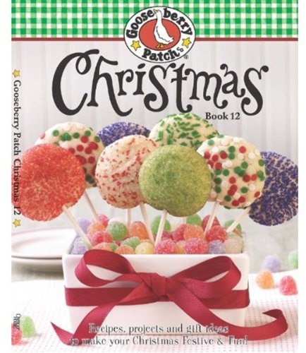 Gooseberry Patch Christmas Book 12: Recipes, Projects and Gift Ideas to Make Your Christmas Festive & Fun!