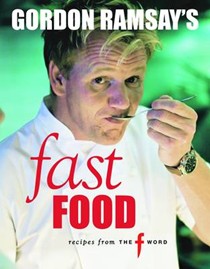 Gordon Ramsay's Fast Food: Recipes from "The F Word"