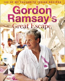 Gordon Ramsay's Great Escape: 100 of My Favourite Indian Recipes