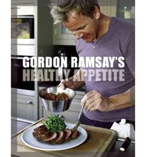 Gordon Ramsay's Healthy Appetite: Recipes from the F Word