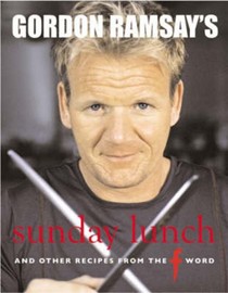 Gordon Ramsay's Sunday Lunch: and Other Recipes from "The F Word"