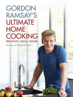 Gordon Ramsay's Ultimate Home Cooking: Breakfast, Lunch, Dinner
