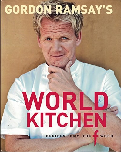 Gordon Ramsay's World Kitchen: Recipes from the f Word
