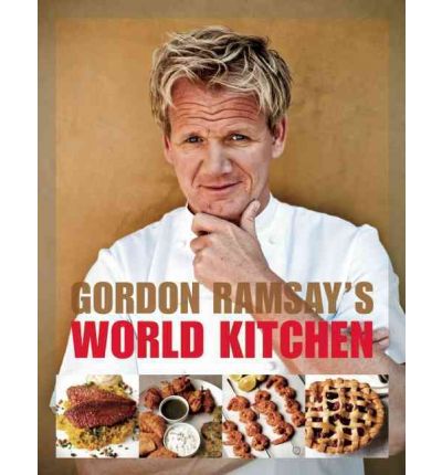 Gordon Ramsay's World Kitchen: Recipes from the F-Word