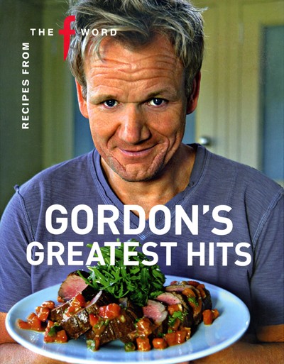 Gordon's Greatest Hits: Recipes from "The F Word"