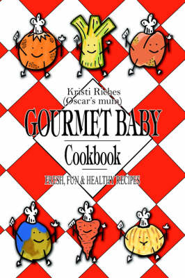 Gourmet Baby: Fresh, Fun & Healthy Recipes