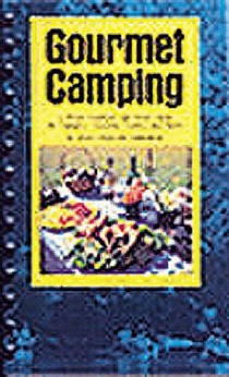 Gourmet Camping: A Menu Cookbook and Travel Guide for Campers, Danoeists, Cyclist, and Skiers