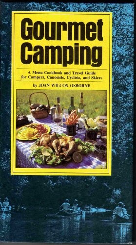 Gourmet Camping: A Menu Cookbook and Travel Guide for Campers, Canoeists, Cyclists, and Skiers