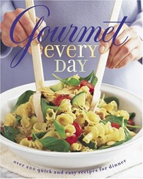Gourmet Every Day: Over 200 Quick and Easy Recipes for Dinner