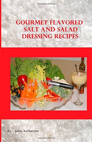 Gourmet Flavored Salt and Salad Dressing Recipes