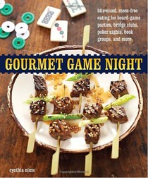 Gourmet Game Night: Bite-Sized, Mess-Free Eating for Board-Game Parties, Bridge Clubs, Poker Nights, Book Groups, and More