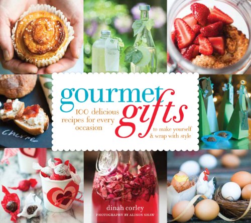 Gourmet Gifts: 100 Delicious Recipes for Every Occasion to Make Yourself and Wrap with Style