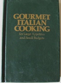 Gourmet Italian Cooking for Large Appetites and Small Budgets: With Special Sections on Outdoor and Teenage Cooking