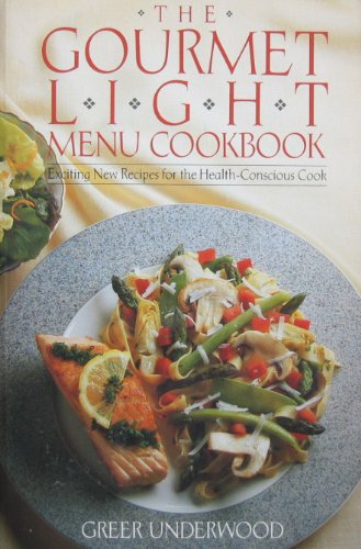 Gourmet Light Menu Cookbook: Exciting Menus and Recipes for the Health-Conscious Cook