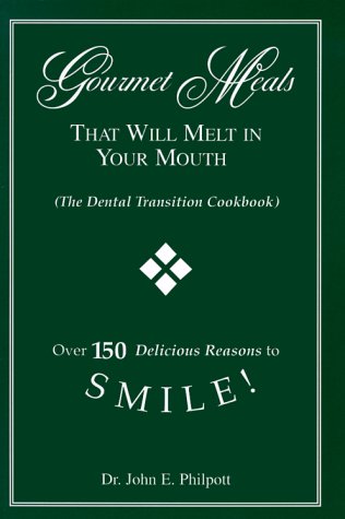 Gourmet Meals That Will Melt in Your Mouth: The Dental Transition Cookbook