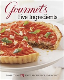 Gourmet's Five Ingredients: More Than 175 Easy Recipes for Every Day