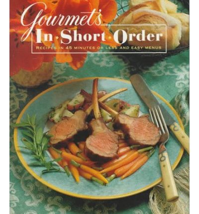 Gourmet's In Short Order: Recipes in 45 Minutes or Less and Easy Menus