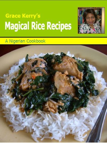 Grace Kerry's Magical Rice Recipes: A Nigerian Cookbook