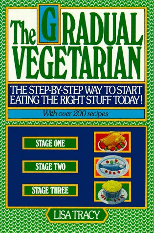 Gradual Vegetarian: The step-by-step way to start eating the right stuff today!