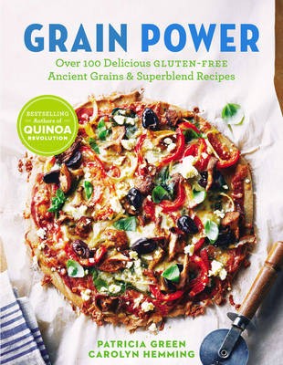 Grain Power: Over 100 Delicious Gluten-Free Ancient Grains & Superblend Recipes