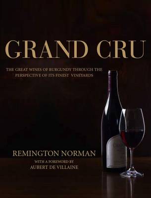 Grand Cru: The Great Wines of Burgundy Through the Perspective of Its Finest Vineyards