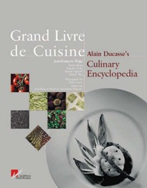 Grand Livre de Cuisine: Alain Ducasse's Culinary Encyclopedia