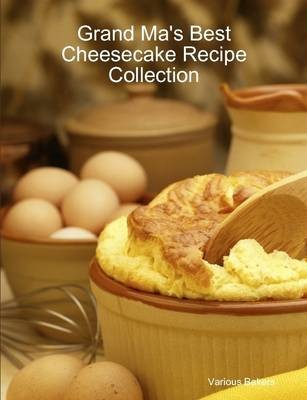 Grand Ma's Best Cheesecake Recipe Collection